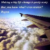 Regret is scarier than change