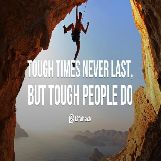 Tough times never last, tough people do